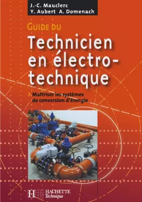 Couverture du produit · Guide du technicien en électrotechnique : Pour maîtriser les systèmes de conversion d'énergie