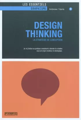 Couverture du produit · Design Th!nking - La stratégie de conception. [n.m] Action ou pratique consistant à aborder la création sous un angle novateur 