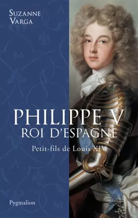 Couverture du produit · Philippe V, roi d'Espagne: Petit-fils de Louis XIV