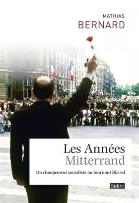 Couverture du produit · Les Années Mitterrand - Du changement socialiste au tournant libéral