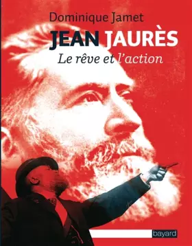 Couverture du produit · Jean Jaurès : Le rêve et l'action