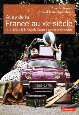 Couverture du produit · Atlas de la France au XXe siècle: 1914-2002 : de la Grande Guerre à une nouvelle société