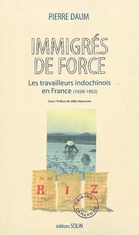 Couverture du produit · Immigrés de force : Les travailleurs indochinois en France (1939-1952)