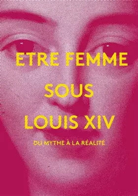 Couverture du produit · Etre femme sous Louis XIV