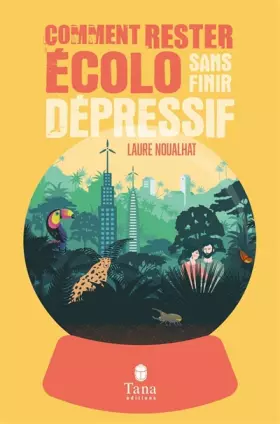 Couverture du produit · Comment rester écolo sans finir dépressif - éco-anxiété, solastalgie, dépression verte - Solutions pratiques pour se réconcilie