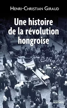 Couverture du produit · Une histoire de la révolution hongroise