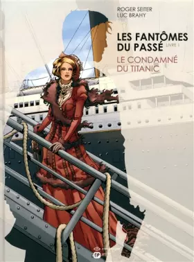Couverture du produit · Les Fantômes du passé - T1 Le Condamné du Titanic