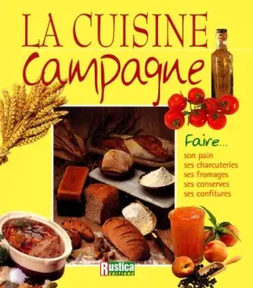 Couverture du produit · La Cuisine campagne : Faire son pain, ses charcuteries, ses fromages, ses conserves, ses confitures
