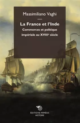 Couverture du produit · La France et l'Inde. Commerces et politique impériale au XVIIIe siècle: Commerce et politique impériale au XVIIIe siècle