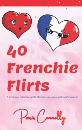 Couverture du produit · 40 Frenchie Flirts: A short story collection of 'Oh Monsieur, you make me blush!' moments.