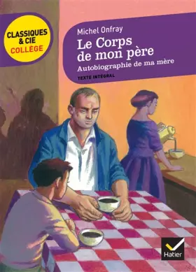 Couverture du produit · Le Corps de mon père, suivi d'Autobiographie de ma mère: deux récits d'enfance et d'adolescence