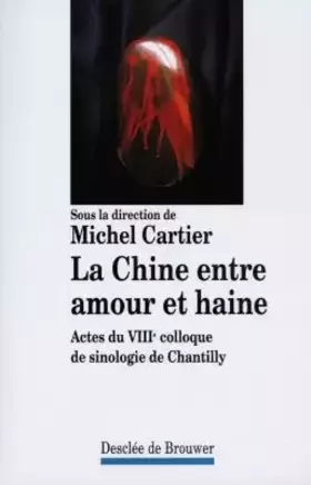 Couverture du produit · La Chine entre amour et haine : Actes du VIIIe colloque de sinologie de Chantilly
