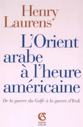 Couverture du produit · L'Orient arabe à l'heure américaine: De la guerre du Golfe à la guerre d'Irak