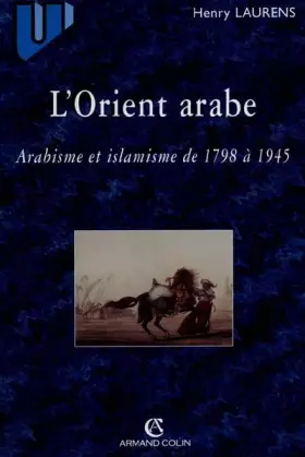 Couverture du produit · L'Orient arabe, arabisme et islamisme de 1798 à 1945, 2e édition