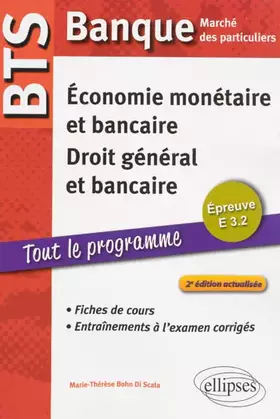 Couverture du produit · BTS Banque Marché des Particuliers Tout le Programme. Épreuve E3.2 Économie Monétaire et Bancaire Droit Général et Bancaire