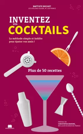 Couverture du produit · Inventez vos cocktails: La méthode simple et inédite pour épater vos amis ! Plus de 50 recettes