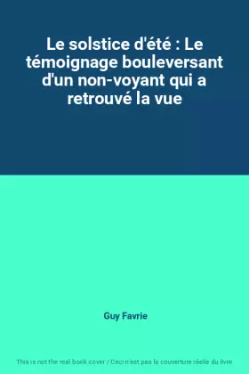 Couverture du produit · Le solstice d'été : Le témoignage bouleversant d'un non-voyant qui a retrouvé la vue
