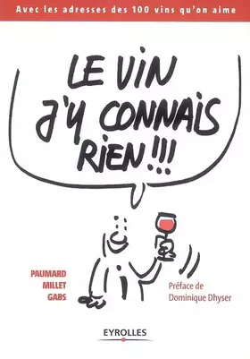 Couverture du produit · Le vin j'y connais rien !!!: Avec les adresses des 100 vins qu'on aime