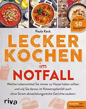 Couverture du produit · Lecker kochen im Notfall: Welche Lebensmittel Sie immer zu Hause haben sollten und wie Sie daraus im Katastrophenfall auch ohne