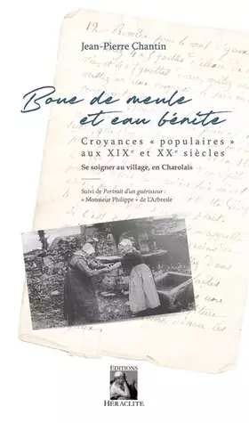 Couverture du produit · Boue de meule et eau bénite: Croyance "populaires" aux XIXe et XXe siècles. Se soigner au village, en charolais