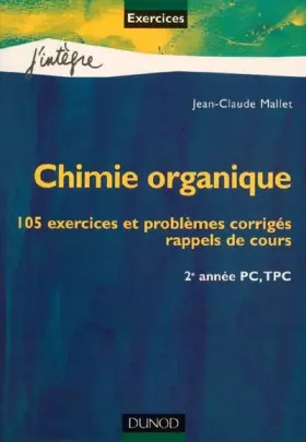 Couverture du produit · Chimie organique : 105 exercices et problèmes corrigés, rappels de cours : 2e année PC, TPC