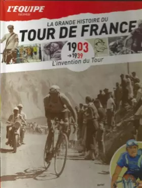 Couverture du produit · La grande histoire du tour de france 1903-1939 l'invention du tour