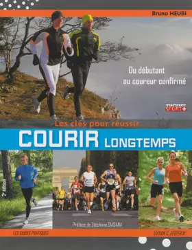Couverture du produit · Courir longtemps, les clés pour réussir: Pour le plaisir, le bien-être ou la performance, du débutant au coureur confirmé
