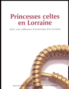 Couverture du produit · Princesses celtes en Lorraine: Sion, trois millénaires d'archéologie d'un territoire