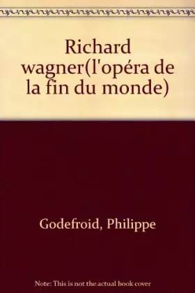 Couverture du produit · Richard Wagner : L'Opéra de la fin du monde