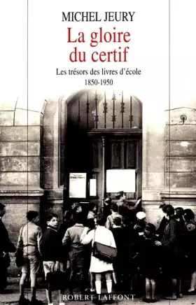 Couverture du produit · La gloire du certif : Les trésors des livres d'école, 1850-1950
