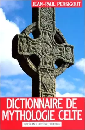 Couverture du produit · DICTIONNAIRE DE MYTHOLOGIE CELTE. Dieux et héros, 2ème édition