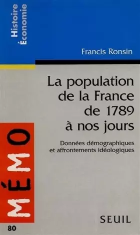 Couverture du produit · LA POPULATION DE LA FRANCE DE 1789 A NOS JOURS. Données démographiques et affrontements idéologiques