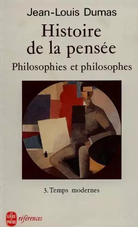Couverture du produit · Histoire de la pensée. Philosophies et philosophes. Tome 3 : Temps modernes