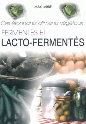 Couverture du produit · Ces étonnants aliments végétaux fermentés et lacto-fermentés