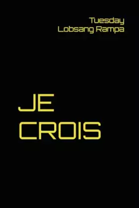 Couverture du produit · JE CROIS (TUESDAY LOBSANG RAMPA) (French Edition)