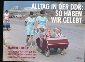 Couverture du produit · Alltag in der DDR: So haben wir gelebt: Fotografien 1949 - 1971 aus dem größten Privatarchiv der DDR