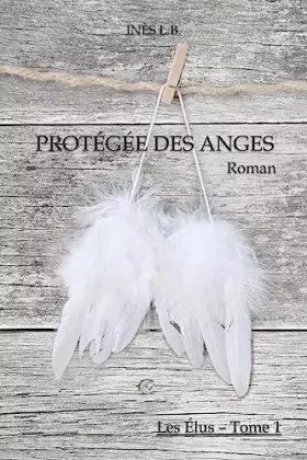 Couverture du produit · Protégée des Anges (Les Élus) (French Edition)
