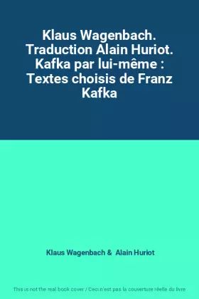 Couverture du produit · Klaus Wagenbach. Traduction Alain Huriot. Kafka par lui-même : Textes choisis de Franz Kafka