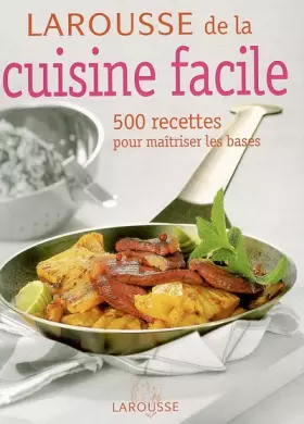Couverture du produit · Larousse de la cuisine facile: 500 recettes pour maîtriser les bases
