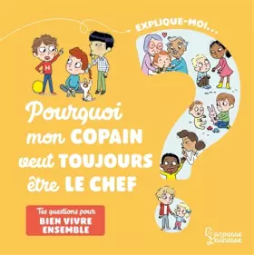Couverture du produit · Explique-moi Bien vivre ensemble: Pourquoi mon copain veut toujours être le chef ?