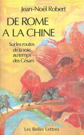 Couverture du produit · De Rome à la Chine. Sur la route de la soie au temps des Césars