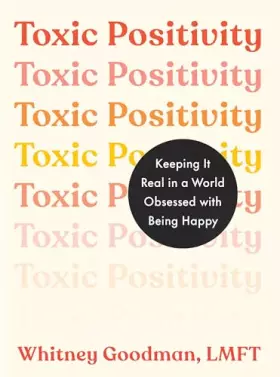 Couverture du produit · Toxic Positivity: Keeping It Real in a World Obsessed with Being Happy