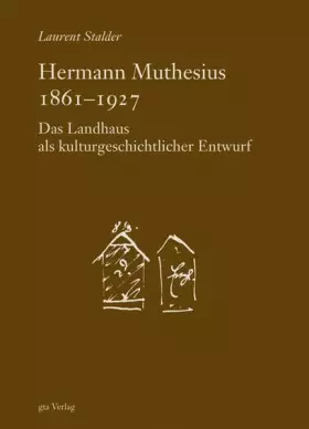 Couverture du produit · Hermann Muthesius 1861-1927: Das Landhaus als kulturgeschichtlicher Entwurf (Studien und Texte zur Geschichte der Architekturth
