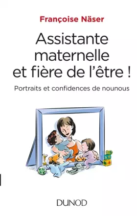 Couverture du produit · Assistante maternelle et fière de l'être ! - Portraits et confidences de nounous: Portraits et confidences de nounous