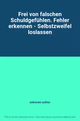 Couverture du produit · Frei von falschen Schuldgefühlen. Fehler erkennen - Selbstzweifel loslassen
