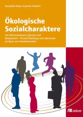 Couverture du produit · Ökologische Sozialcharaktere: Von Weltveränderern, Egoisten und Resignierten. Persönlichkeitstyp und Lebenswelt als Basis von U