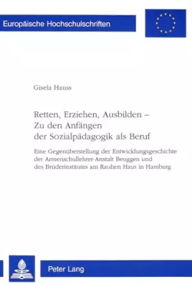 Couverture du produit · Retten, Erziehen, Ausbilden -- Zu den Anfängen der Sozialpädagogik als Beruf: Eine Gegenüberstellung der Entwicklungsgeschichte
