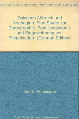 Couverture du produit · Zwischen Abbruch und Neubeginn: Eine Studie zur Demographie, Familiendynamik und Eingewöhnung von Pflegekindern. Mit e. Beitr. 