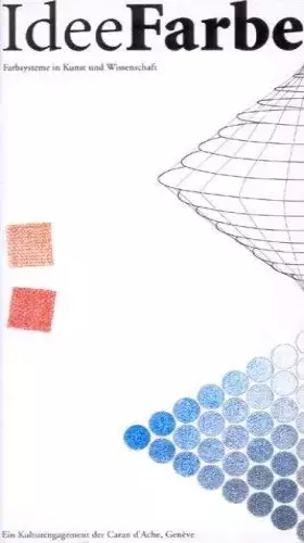 Couverture du produit · Idee Farbe. - Zürich Ausstellungskatalog. Farbsysteme in Kunst und Wissenschaft / ein Kulturengagement der Caran d Ache, Genève