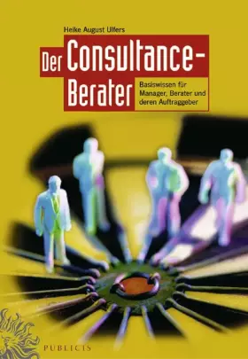 Couverture du produit · Der Consultance-Berater. Basiswissen fuer Manager, Berater und deren Auftraggeber.